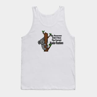 My Pancreas Didn’t Have The Correct Koala-fications Tank Top